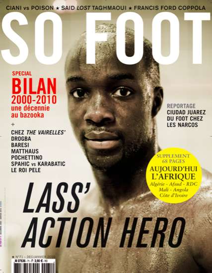 SO FOOT N°71 / Numéro Double : Lassana Diarra + Ciudad Juarez, Francis Ford Coppola, Bilan 2000-2010 + Supplément Afrique&#8230;