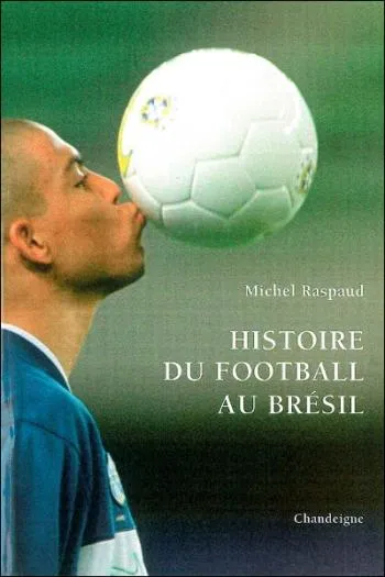 Livre du jour : «Histoire du football au Brésil» &#8211; Michel Raspaud