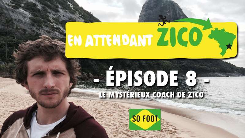 En attendant Zico &#8211; Épisode 8 : Le mystérieux coach de Zico